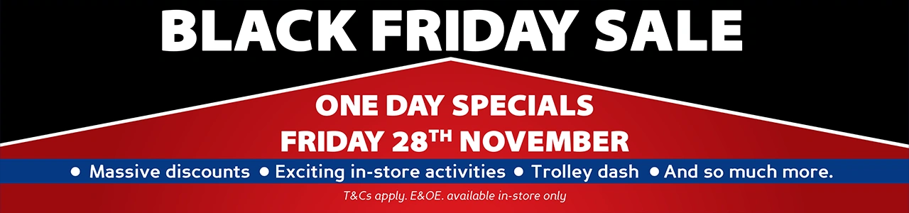 BLACK FRIDAY SALE ONE DAY SPECIALS FRIDAY 28TH NOVEMBER