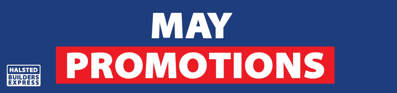 Halsted Builders Express| May Promotions